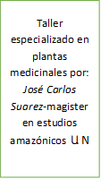 Taller especializado en plantas medicinales por: José Carlos Suarez-magister en estudios amazónicos U.N